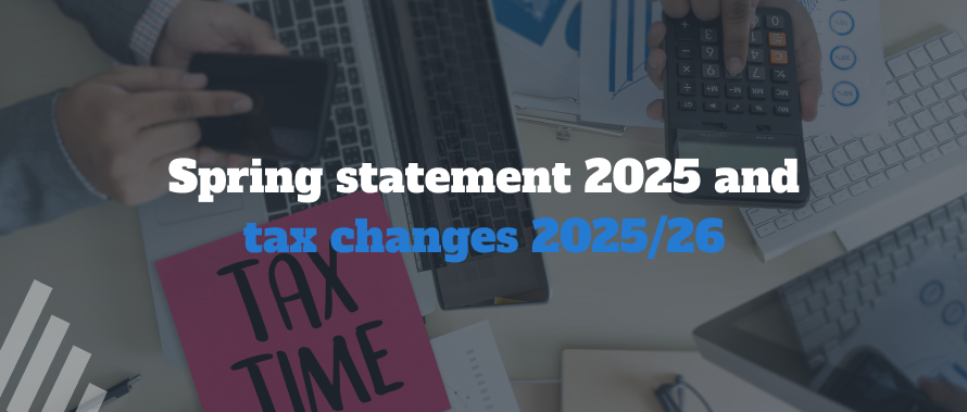 Spring statement 2025 and tax changes 2025/26 